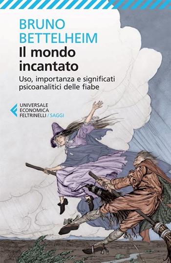 Il mondo incantato. Uso, importanza e significati psicoanalitici delle fiabe - Bruno Bettelheim - Libro Feltrinelli 2013, Universale economica. Saggi | Libraccio.it