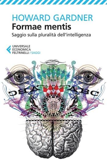Formae mentis. Saggio sulla pluralità dell'intelligenza - Howard Gardner - Libro Feltrinelli 2013, Universale economica. Saggi | Libraccio.it
