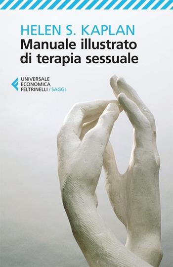 Manuale illustrato di terapia sessuale - Helen S. Kaplan - Libro Feltrinelli 2013, Universale economica. Saggi | Libraccio.it