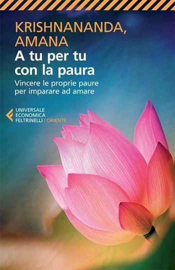 A tu per tu con la paura. Vincere le proprie paure per imparare ad amare - Krishnananda, Amana - Libro Feltrinelli 2013, Universale economica. Oriente | Libraccio.it