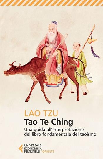 Tao Te Ching. Una guida all'interpretazione del libro fondamentale del taoismo - Lao Tzu - Libro Feltrinelli 2013, Universale economica. Oriente | Libraccio.it