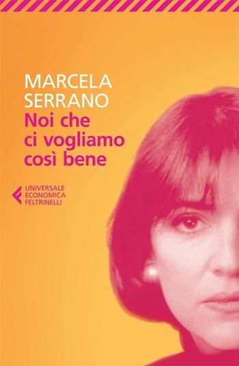 Noi che ci vogliamo così bene - Marcela Serrano - Libro Feltrinelli 2013, Universale economica | Libraccio.it