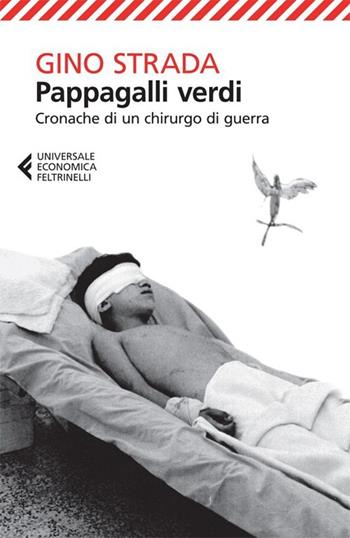 Pappagalli verdi. Cronache di un chirurgo di guerra - Gino Strada - Libro Feltrinelli 2013, Universale economica | Libraccio.it