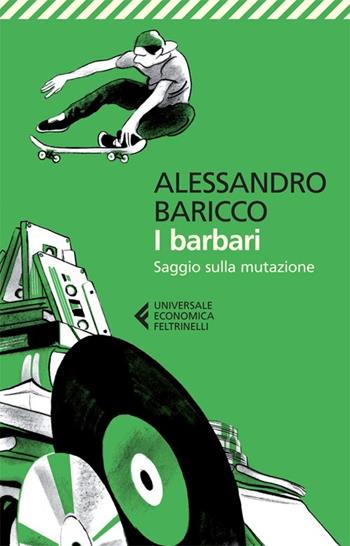 I barbari. Saggio sulla mutazione - Alessandro Baricco - Libro Feltrinelli 2013, Universale economica | Libraccio.it