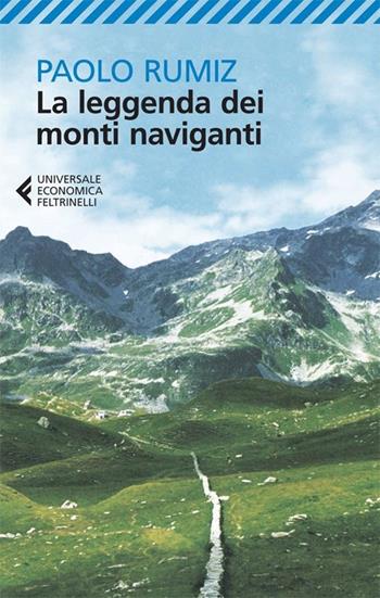 La leggenda dei monti naviganti - Paolo Rumiz - Libro Feltrinelli 2013, Universale economica | Libraccio.it