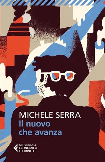 Il nuovo che avanza - Michele Serra - Libro Feltrinelli 2013, Universale economica | Libraccio.it