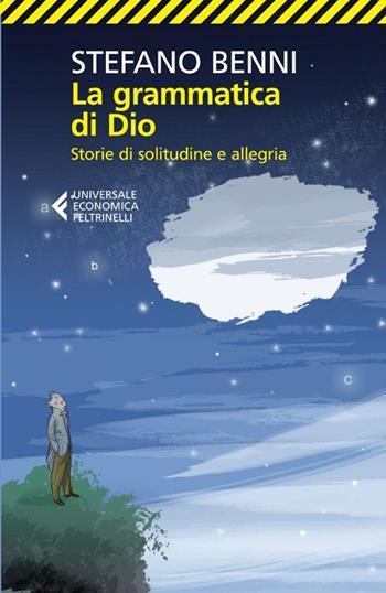 La grammatica di Dio. Storie di solitudine e allegria - Stefano Benni - Libro Feltrinelli 2013, Universale economica | Libraccio.it