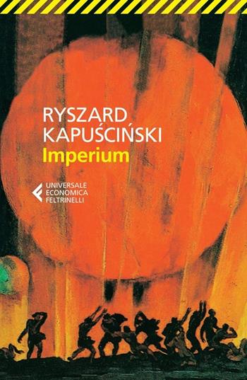 Imperium - Ryszard Kapuscinski - Libro Feltrinelli 2013, Universale economica | Libraccio.it