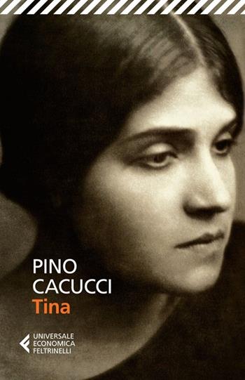 Tina - Pino Cacucci - Libro Feltrinelli 2013, Universale economica | Libraccio.it