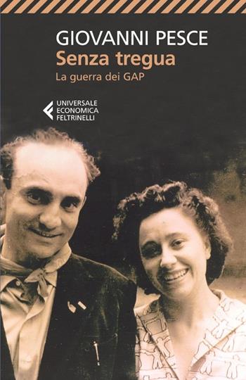 Senza tregua. La guerra dei GAP - Giovanni Pesce - Libro Feltrinelli 2013, Universale economica | Libraccio.it