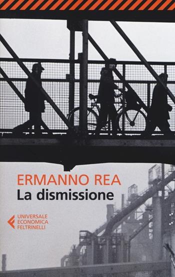 La dismissione - Ermanno Rea - Libro Feltrinelli 2014, Universale economica | Libraccio.it