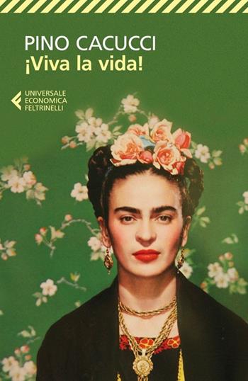 Viva la vida! - Pino Cacucci - Libro Feltrinelli 2014, Universale economica | Libraccio.it