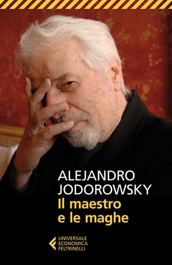 Il maestro e le maghe - Alejandro Jodorowsky - Libro Feltrinelli 2014, Universale economica | Libraccio.it