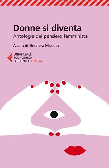 Donne si diventa. Antologia del pensiero femminista  - Libro Feltrinelli 2014, Universale economica. Saggi | Libraccio.it