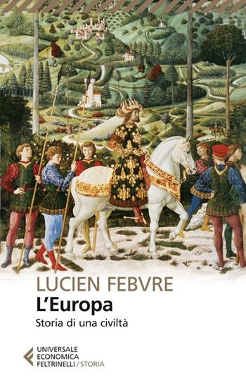 L'Europa. Storia di una civiltà - Lucien Febvre - Libro Feltrinelli 2014, Universale economica. Storia | Libraccio.it