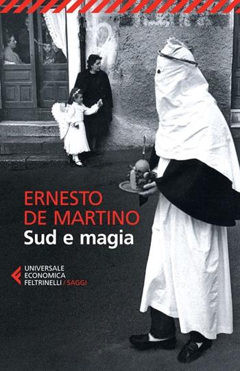 Sud e magia - Ernesto De Martino - Libro Feltrinelli 2013, Universale economica. Saggi | Libraccio.it