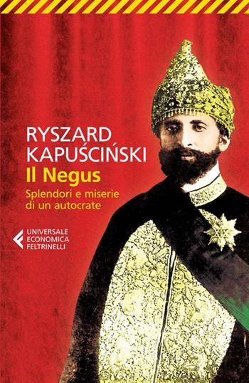 Il Negus. Splendori e miserie di un autocrate - Ryszard Kapuscinski - Libro Feltrinelli 2014, Universale economica | Libraccio.it