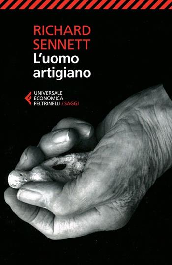 L'uomo artigiano - Richard Sennett - Libro Feltrinelli 2013, Universale economica. Saggi | Libraccio.it