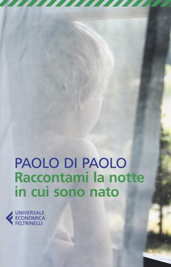 Raccontami la notte in cui sono nato - Paolo Di Paolo - Libro Feltrinelli 2014, Universale economica | Libraccio.it