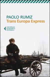 Trans Europa Express - Paolo Rumiz - Libro Feltrinelli 2015, Universale economica | Libraccio.it