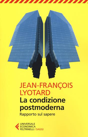 La condizione postmoderna. Rapporto sul sapere - J. François Lyotard - Libro Feltrinelli 2014, Universale economica. Saggi | Libraccio.it
