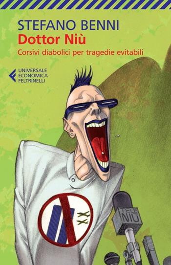 Dottor Niù. Corsivi diabolici per tragedie evitabili - Stefano Benni - Libro Feltrinelli 2014, Universale economica | Libraccio.it