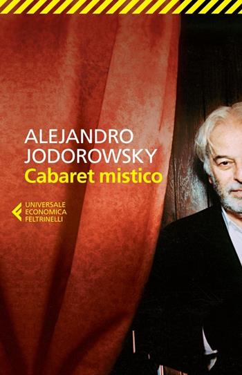 Cabaret mistico - Alejandro Jodorowsky - Libro Feltrinelli 2014, Universale economica | Libraccio.it