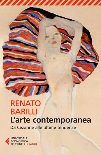 L'arte contemporanea. Da Cézanne alle ultime tendenze - Renato Barilli - Libro Feltrinelli 2014, Universale economica. Saggi | Libraccio.it