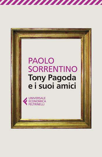 Tony Pagoda e i suoi amici - Paolo Sorrentino - Libro Feltrinelli 2014, Universale economica | Libraccio.it