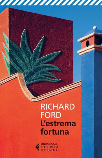 L' estrema fortuna - Richard Ford - Libro Feltrinelli 2014, Universale economica | Libraccio.it