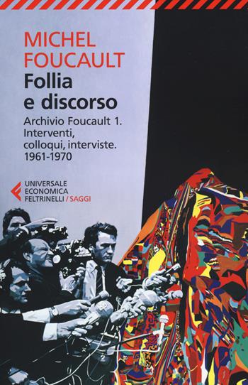 Follia e discorso. Archivio Foucault. Vol. 1: Interventi, colloqui, interviste. 1961-1970. - Michel Foucault - Libro Feltrinelli 2014, Universale economica. Saggi | Libraccio.it