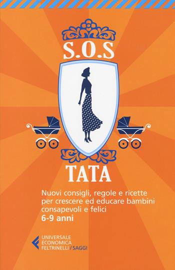 SOS Tata. Nuovi consigli, regole e ricette per crescere ed educare bambini consapevoli e felici 6-9 anni  - Libro Feltrinelli 2014, Universale economica. Saggi | Libraccio.it