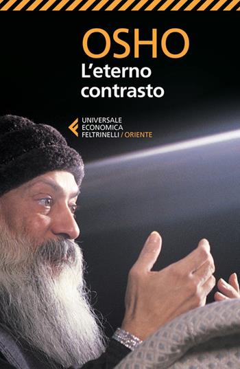 L' eterno contrasto - Osho - Libro Feltrinelli 2014, Universale economica. Oriente | Libraccio.it