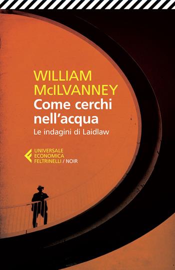 Come cerchi nell'acqua. Le indagini di Laidlaw - William McIlvanney - Libro Feltrinelli 2014, Universale economica. Noir | Libraccio.it