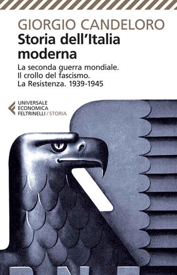 Storia dell'Italia moderna. Vol. 10: La seconda guerra mondiale. Il crollo del fascismo. La Resistenza. 1939-1945. - Giorgio Candeloro - Libro Feltrinelli 2014, Universale economica. Storia | Libraccio.it