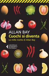 Cuochi si diventa. Le mille ricette di Allan Bay