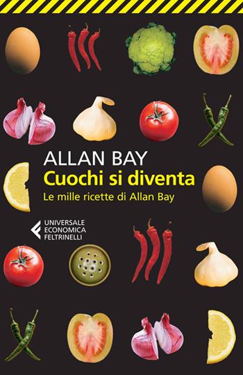 Cuochi si diventa. Le mille ricette di Allan Bay - Allan Bay - Libro Feltrinelli 2014, Universale economica | Libraccio.it