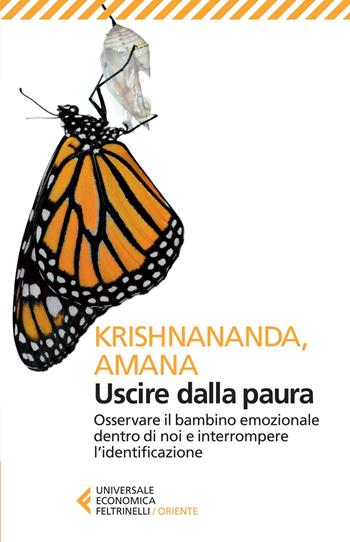 Uscire dalla paura. Osservare il bambino emozionale dentro di noi e interrompere l'identificazione - Krishnananda, Amana - Libro Feltrinelli 2014, Universale economica. Oriente | Libraccio.it