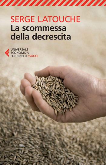 La scommessa della decrescita - Serge Latouche - Libro Feltrinelli 2014, Universale economica. Saggi | Libraccio.it