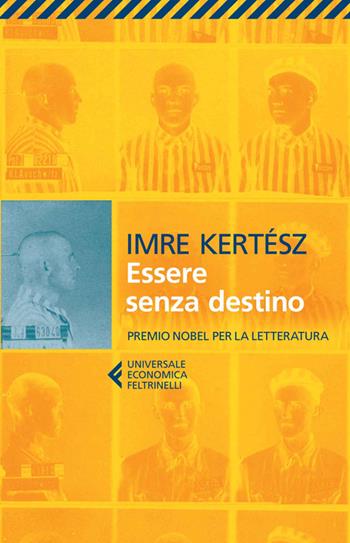 Essere senza destino - Imre Kertész - Libro Feltrinelli 2014, Universale economica | Libraccio.it