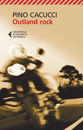 Outland rock - Pino Cacucci - Libro Feltrinelli 2014, Universale economica | Libraccio.it