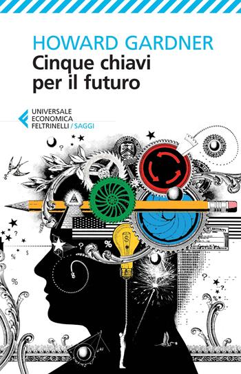 Cinque chiavi per il futuro - Howard Gardner - Libro Feltrinelli 2014, Universale economica. Saggi | Libraccio.it