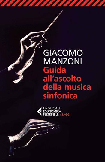 Guida all'ascolto della musica sinfonica - Giacomo Manzoni - Libro Feltrinelli 2014, Universale economica. Saggi | Libraccio.it