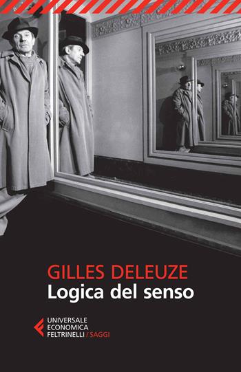 Logica del senso - Gilles Deleuze - Libro Feltrinelli 2014, Universale economica. Saggi | Libraccio.it