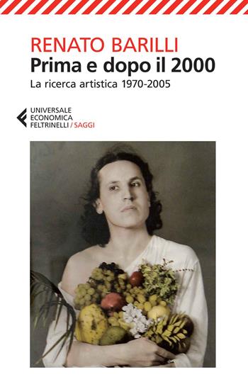 Prima e dopo il 2000. La ricerca artistica 1970-2005 - Renato Barilli - Libro Feltrinelli 2014, Universale economica. Saggi | Libraccio.it