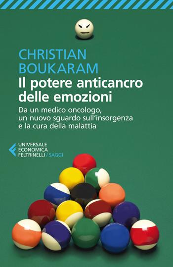 Il potere anticancro delle emozioni. Da un medico oncologo, un nuovo sguardo sull'insorgenza e la cura della malattia - Christian Boukaram - Libro Feltrinelli 2014, Universale economica. Saggi | Libraccio.it