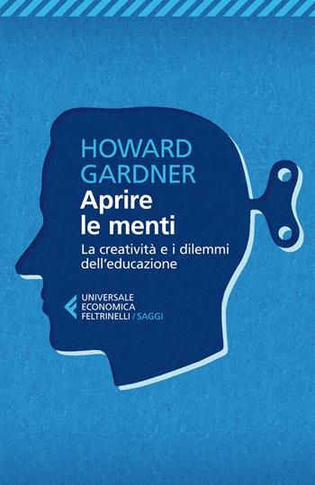 Aprire le menti. La creatività e i dilemmi dell'educazione - Howard Gardner - Libro Feltrinelli 2014, Universale economica. Saggi | Libraccio.it