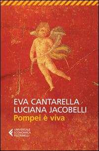 Pompei è viva - Eva Cantarella, Luciana Jacobelli - Libro Feltrinelli 2014, Universale economica | Libraccio.it