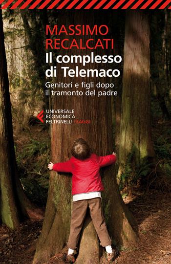 Il complesso di Telemaco. Genitori e figli dopo il tramonto del padre - Massimo Recalcati - Libro Feltrinelli 2014, Universale economica. Saggi | Libraccio.it