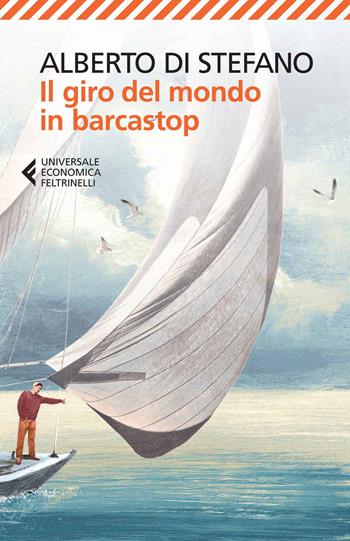 Il giro del mondo in barcastop - Alberto Di Stefano - Libro Feltrinelli 2014, Universale economica | Libraccio.it